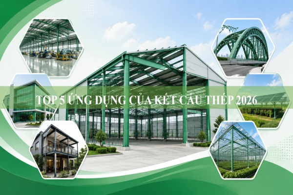 Top 5 ứng dụng của kết cấu thép trong cuộc sống